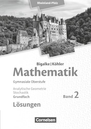 Bigalke/Köhler: Mathematik - Rheinland-Pfalz - Grundfach Band 2: Analytische Geometrie, Stochastik - Lösungen zum Schulbuch von Cornelsen Verlag GmbH